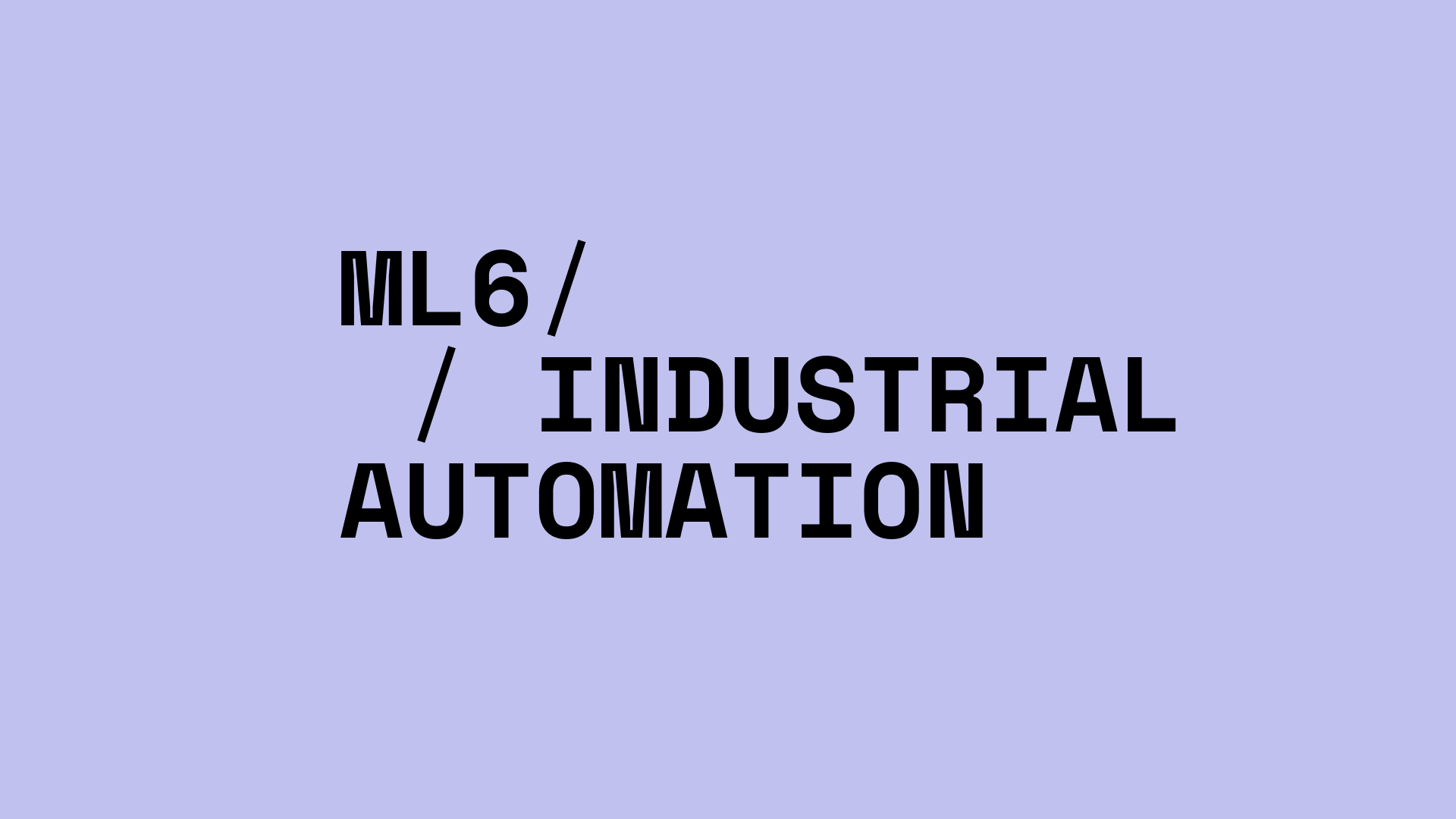 ML6 x Industrial Automation
